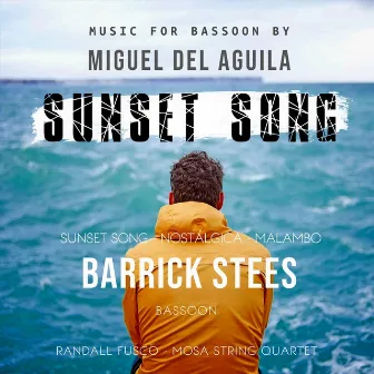 Sunset Song: Barrick Stees Plays Miguel del Aguila Music for Bassoon by Barrick Stees