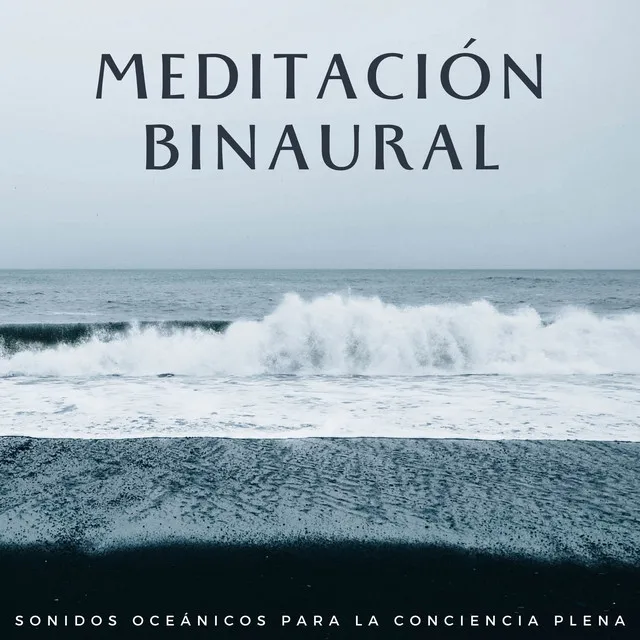 Meditación Binaural: Sonidos Oceánicos Para La Conciencia Plena