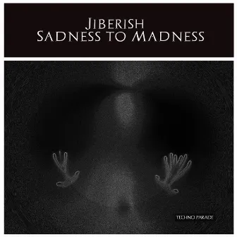 Sadness to Madness by Jiberish