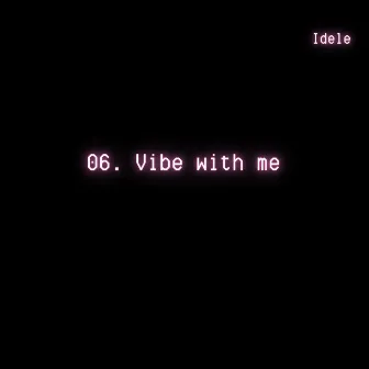 Vibe with me by Idele