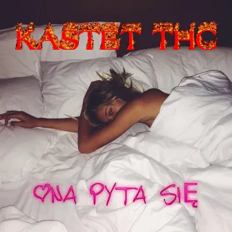 ONA PYTA SIE by Kastet THC