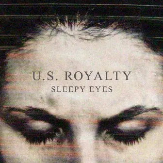 Sleepy Eyes by U.S. Royalty