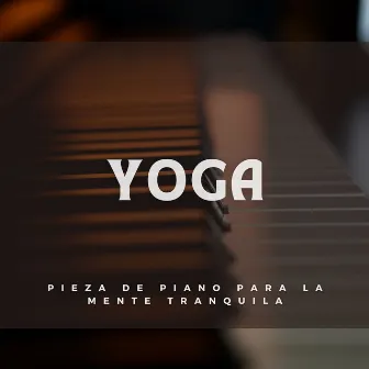 Yoga: Pieza De Piano Para La Mente Tranquila by 1 hora de música de yoga