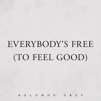 Everybody's Free (To Feel Good) by Solomon Grey