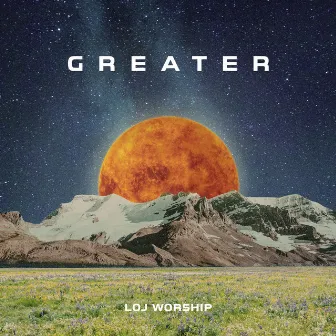 Greater by LOJ Worship