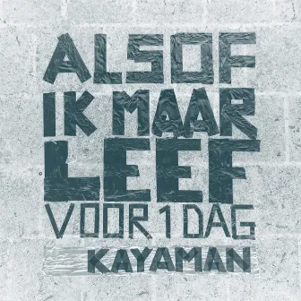 Alsof Ik Maar Leef Voor 1 Dag by Kayaman