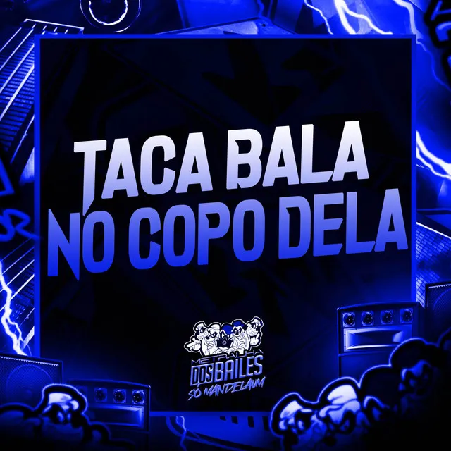 Taca Bala no Copo Dela