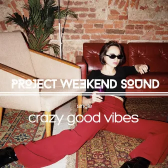 Crazy Good Vibes by Project Weekend Sound