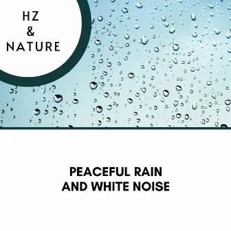 Peaceful Rain and White Noise by Hz & Nature