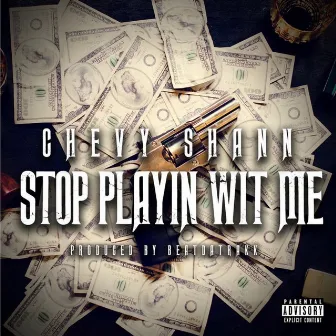 Stop Playin' Wit Me by Chevy Shann