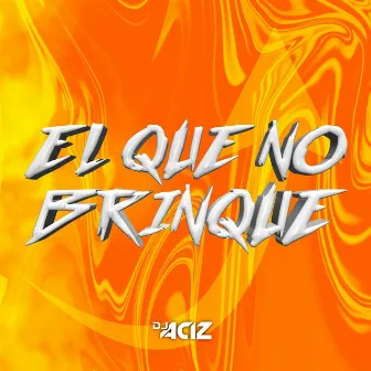 El que no brinque by Dj Aciz