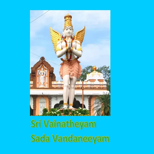 Sri Vainatheyam Sada Vandaneeyam