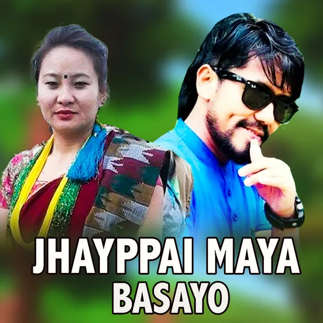 Jhayppai maya Basayo