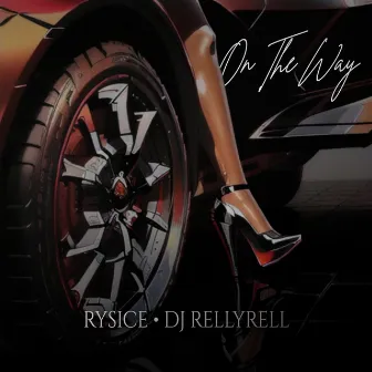 On The Way by DJ RELLYRELL