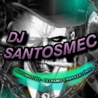 AUTOMOTIVO EXTREMO EMBRAZATÓRIO by DJ Santosmec