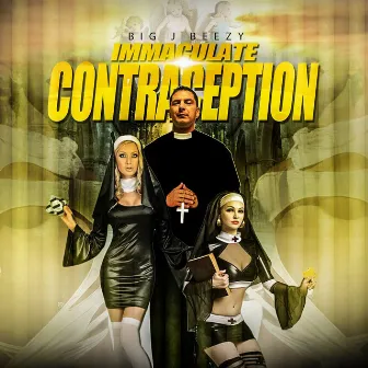 Immaculate Contraception by Big J Beezy