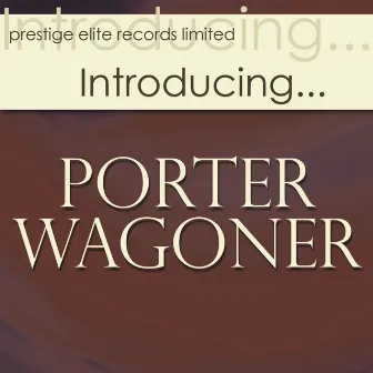 Introducing… Porter Wagoner by Porter Wagoner