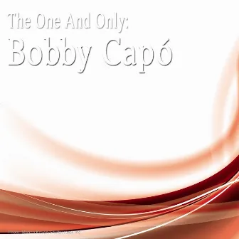 The One And Only: Bobby Capó by Bobby Capo