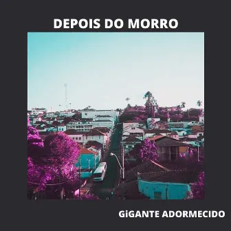 Depois do Morro by gigante adormecido