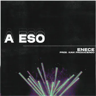 A Eso by ENECE