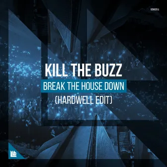 Break The House Down (Hardwell Edit) by Kill The Buzz