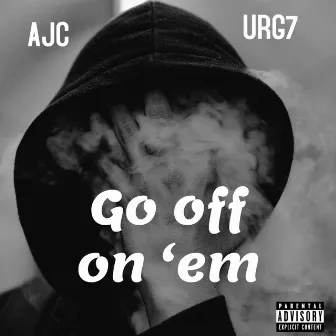 Go off on ‘em by URG7