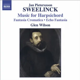 Sweelinck, J.P.: Harpsichord Works - Fantasia Chromatica / Echo Fantasia / Toccata / Variations by Glen Wilson