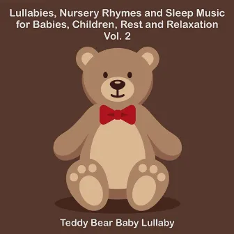 Lullabies, Nursery Rhymes and Sleep Music for Babies, Children, Rest and Relaxation Vol. 2 by Teddy Bear Baby Lullaby