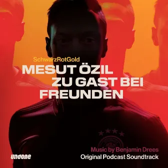 SchwarzRotGold: Mesut Özil zu Gast bei Freunden Soundtrack by Benjamin Drees