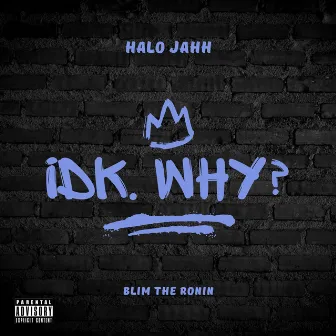 Idk. Why? by Halo Jahh