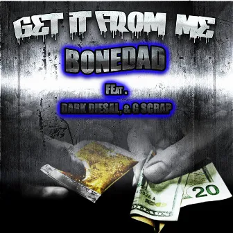 Get It from Me (feat. Dark Diesal & G Scrap) - Single by BoneDad