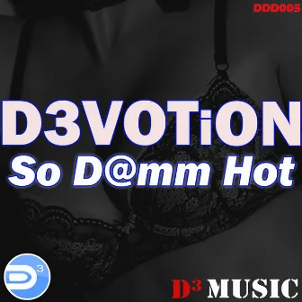 So D@mm Hot by D3VOTiON