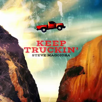 Keep Truckin' by Steve Maggiora