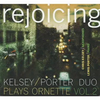 Rejoicing: Kelsey / Porter Duo Plays Ornette, Vol. 2 by Lewis Porter