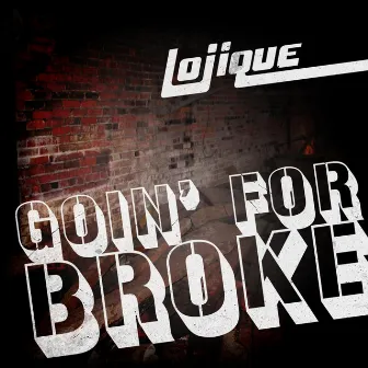 Goin' for Broke by Lojique