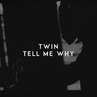 Tell Me Why by Twin