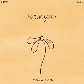 Ho Tum Yahan by Piyush Bhisekar