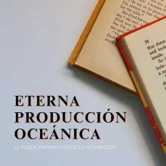 Eterna Producción Oceánica: El Toque Productivo De La Naturaleza by Felicidad de la música de trabajo