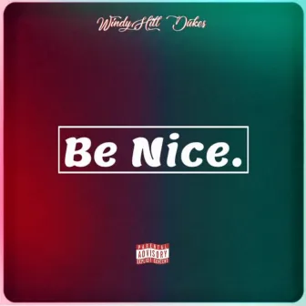 Be Nice. by WindyHill Dukes