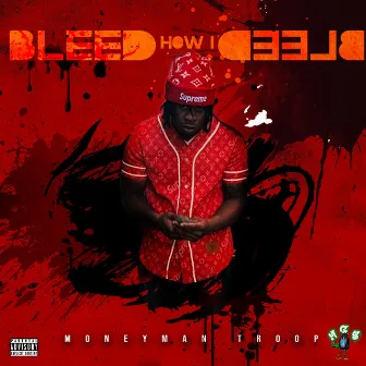 Bleed How I Bleed by MoneyMan Troop