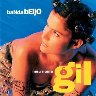 Meu Nome É Gil by Banda Beijo