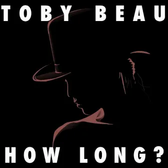 How Long by Toby Beau