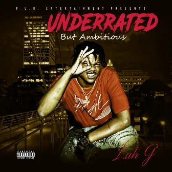 Underrated But Ambitious by Luh G