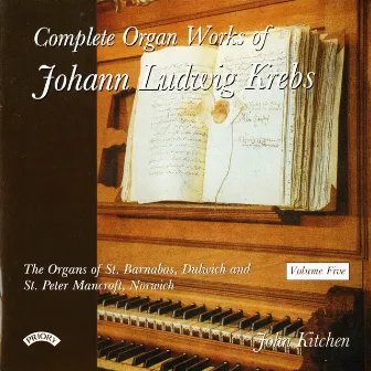 Complete Organ Works of Johann Ludwig Krebs, Vol. 5 by John Kitchen