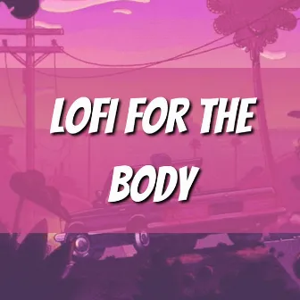 Lofi for the Body by Lofi Music Station