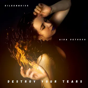 Destroy Your Tears by Aida Deturck