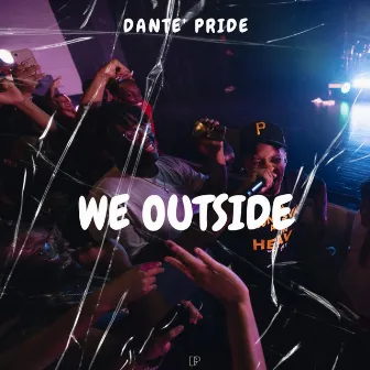 WE OUTSIDE by Dante' pride