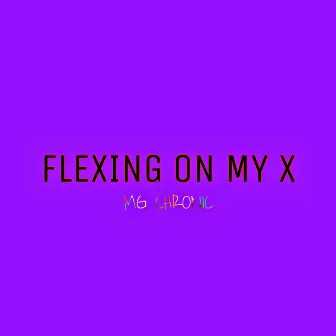 Flexing on My X by MG Chronic