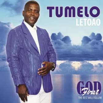 God First The Rest will follow by Tumelo Letoao