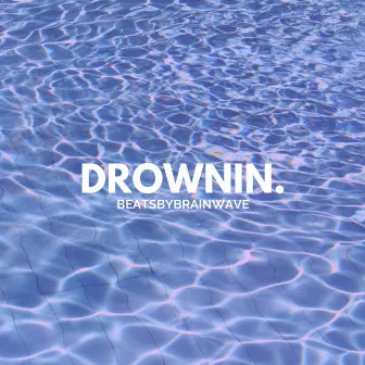 drownin. by Beatsbybrainwave